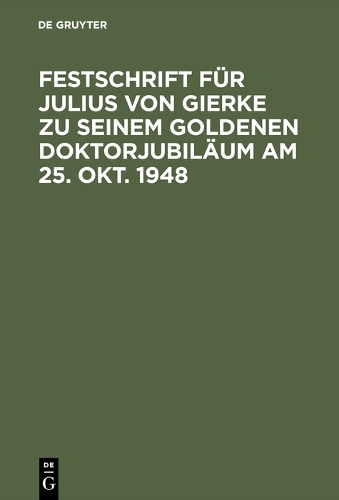 Festschrift F r Julius Von Gierke Zu Seinem Goldenen Doktorjubil um Am 25. Okt. 1948 (Hardback)
