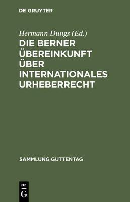 Die Berner UEbereinkunft UEber Internationales Urheberrecht - Sammlung Guttentag 95 (Hardback)
