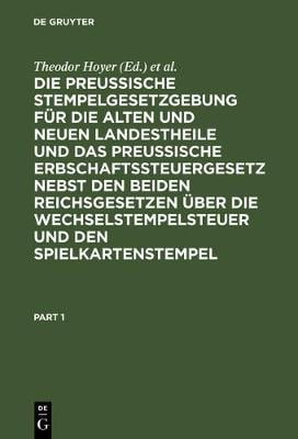 Die Preussische Stempelgesetzgebung F r Die Alten Und Neuen Landestheile Und Das Preu ische Erbschaftssteuergesetz Nebst Den Beiden Reichsgesetzen ber Die Wechselstempelsteuer Und Den Spielkartenstempel (Hardback)