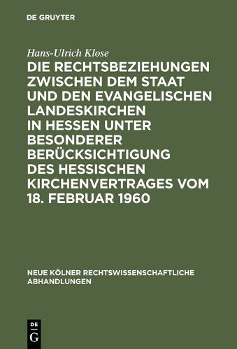 Die Rechtsbeziehungen Zwischen Dem Staat Und Den Evangelischen Landeskirchen in Hessen Unter Besonderer Ber cksichtigung Des Hessischen Kirchenvertrages Vom 18. Februar 1960 - Neue K lner Rechtswissenschaftliche Abhandlungen 42 (Hardback)