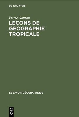 Le ons de g ographie tropicale - Le Savoir G ographique 1 (Hardback)