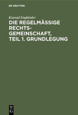 Die Regelmassige Rechtsgemeinschaft, Teil 1. Grundlegung (Hardback)