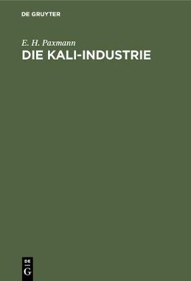 Die Kali-Industrie: Betrachtungen Zu Ihrer Neueren Entwicklung (Hardback)