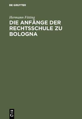 Die Anf nge Der Rechtsschule Zu Bologna (Hardback)