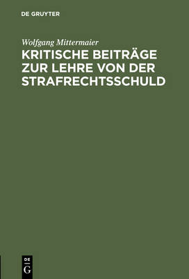 Kritische Beitr ge Zur Lehre Von Der Strafrechtsschuld (Hardback)