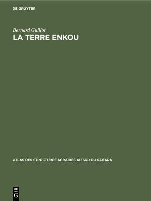 La Terre Enkou: Recherches Sur Les Structures Agraires Du Plateau Koukouya (Congo) - Atlas Des Structures Agraires Au Sud Du Sahara 8 (Hardback)