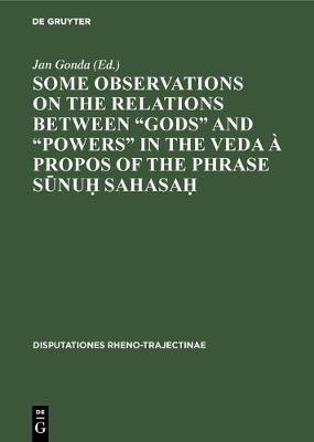 Some observations on the relations between gods and powers in the Veda propos of the phrase Sūnuḥ Sahasaḥ - Disputationes Rheno-Trajectinae 1 (Hardback)
