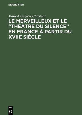 Le Merveilleux Et Le "theatre Du Silence" En France A Partir Du Xviie Siecle (Hardback)