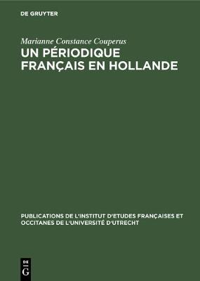 Un P riodique Fran ais En Hollande: Le Glaneur Historique (1731-1733) - Publications de L'Institut D'Etudes Fran aises Et Occitanes 6 (Hardback)