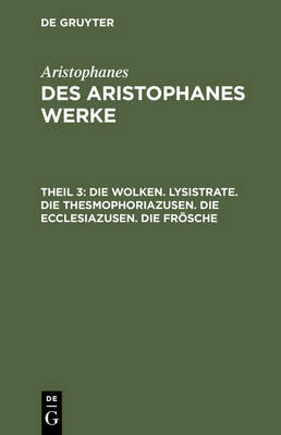 Die Wolken. Lysistrate. Die Thesmophoriazusen. Die Ecclesiazusen. Die Fr sche (Hardback)