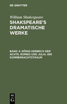 Koenig Heinrich Der Achte. Romeo Und Julia. Ein Sommernachtstraum (Hardback)