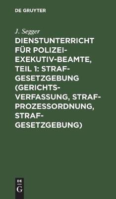 Dienstunterricht F r Polizei-Exekutiv-Beamte, Teil 1: Strafgesetzgebung (Gerichtsverfassung, Strafproze ordnung, Strafgesetzgebung) (Hardback)