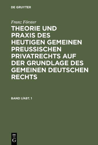 Theorie Und Praxis Des Heutigen Gemeinen Preu ischen Privatrechts Auf Der Grundlage Des Gemeinen Deutschen Rechts, Band I/Abt. 1, Theorie Und Praxis Des Heutigen Gemeinen Preu ischen Privatrechts Auf Der Grundlage Des Gemeinen Deutschen Rechts Band I/Abt. (Hardback)