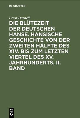 Ernst Daenell: Die Blutezeit Der Deutschen Hanse. Band 2 (Hardback)
