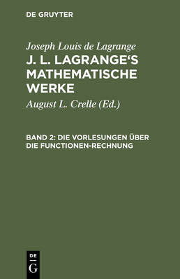 J. L. Lagrange's Mathematische Werke, Band 2, Die Vorlesungen ber Die Functionen-Rechnung (Hardback)
