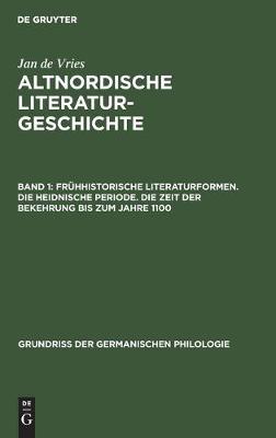 Fruhhistorische Literaturformen. Die Heidnische Periode. Die Zeit Der Bekehrung Bis Zum Jahre 1100 - Grundriss Der Germanischen Philologie 15, 1 (Hardback)