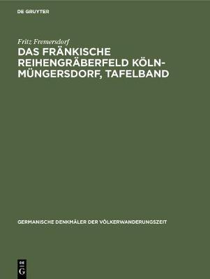 Das Fr nkische Reihengr berfeld K ln-M ngersdorf, Tafelband - Germanische Denkmaler Der Valkerwanderungszeit 6 (Hardback)