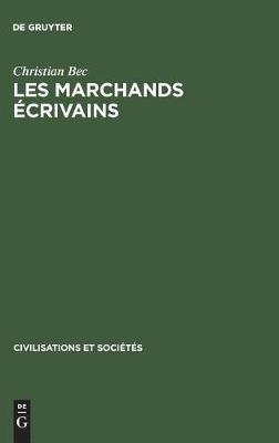 Les Marchands crivains: Affaires Et Humanisme Florence 1375-1434 - Civilisations Et Soci T?'s 9 (Hardback)