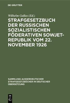 Strafgesetzbuch der Russischen sozialistischen Foederativen Sowjet-Republik vom 22. November 1926 - Sammlung Ausserdeutscher Strafgesetzbucher in Deutscher UEbers 60 (Hardback)