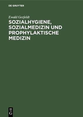 Sozialhygiene, Sozialmedizin und prophylaktische Medizin (Hardback)