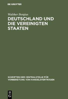 Deutschland Und Die Vereinigten Staaten: Ein Handelspolitischer R ckblick Bei Er ffnung Des Internationalen Handelskongresses Zu Philadelphia - Schriften Der Centralstelle F r Vorbereitung Von Handelsvert 8 (Hardback)