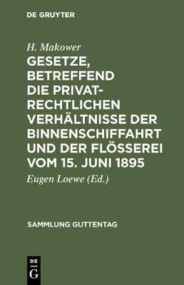Gesetze, Betreffend Die Privatrechtlichen Verhaltnisse Der Binnenschiffahrt Und Der Floesserei Vom 15. Juni 1895 - Sammlung Guttentag 36 (Hardback)