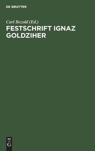 Festschrift Ignaz Goldziher: Von Freunden Und Verehrern Gewidmet (Hardback)