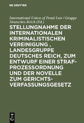 Stellungnahme Der Internationalen Kriminalistischen Vereinigung, Landesgruppe Deutsches Reich, Zum Entwurf Einer Strafproze ordnung Und Der Novelle Zum Gerichtsverfassungsgesetz: Stenographischer Bericht ber Die Verhandlungen Zu Berlin Am 4. Und 5. Januar 1909 (Hardback)