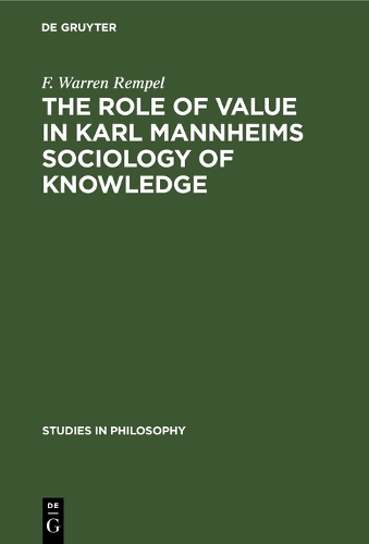 The role of value in Karl Mannheims sociology of knowledge - Studies in Philosophy (Hardback)