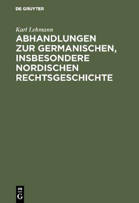 Abhandlungen Zur Germanischen, Insbesondere Nordischen Rechtsgeschichte (Hardback)