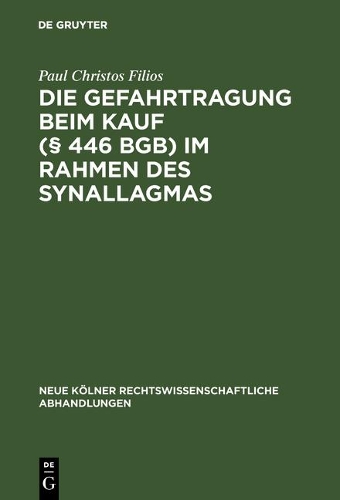 Die Gefahrtragung Beim Kauf ( 446 Bgb) Im Rahmen Des Synallagmas - Neue K lner Rechtswissenschaftliche Abhandlungen 32 (Hardback)