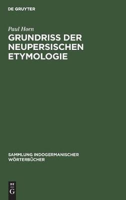 Grundriss der neupersischen Etymologie - Sammlung Indogermanischer Woerterbucher 4 (Hardback)