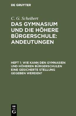 Wie Kann Den Gymnasien Und H heren B rgerschulen Eine Gesicherte Stellung Gegeben Werden? (Hardback)