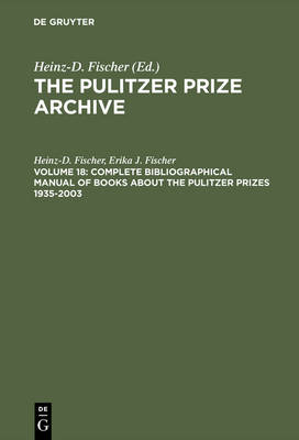 Complete Bibliographical Manual of Books about the Pulitzer Prizes 1935-2003: Monographs and Anthologies on the coveted Awards