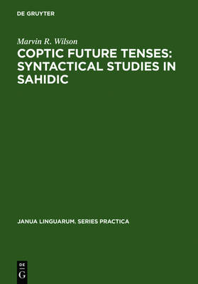 Coptic Future Tenses: Syntactical Studies in Sahidic - Janua Linguarum. Series Practica 64