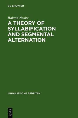 A Theory of Syllabification and Segmental Alternation: With studies on the phonology of French, German, Tonkawa, and Yawelmani - Linguistische Arbeiten 296