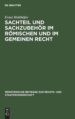 Sachteil Und Sachzubehoer Im Roemischen Und Im Gemeinen Recht - Munsterische Beitrage Zur Rechts- Und Staatswissenschaft 14 (Hardback)