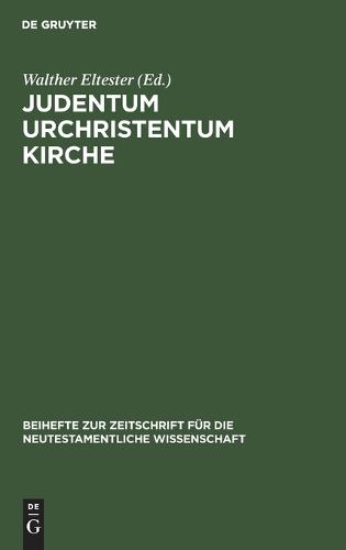 Judentum Urchristentum Kirche: Festschrift Fur Joachim Jeremias - Beihefte Zur Zeitschrift Fur die Neutestamentliche Wissensch 26 (Hardback)
