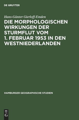 Die Morphologischen Wirkungen Der Sturmflut Vom 1. Februar 1953 in Den Westniederlanden - Hamburger Geographische Studien 4 (Hardback)
