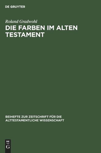 Die Farben Im Alten Testament: Eine Terminologische Studie - Beihefte Zur Zeitschrift Fur die Alttestamentliche Wissensch 83 (Hardback)