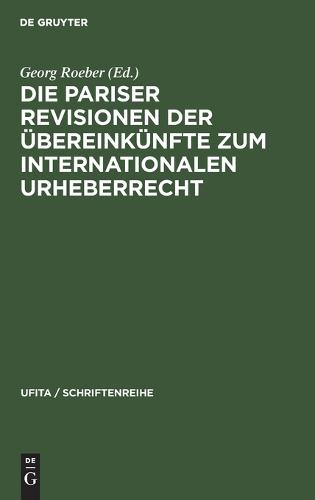 Die Pariser Revisionen Der UEbereinkunfte Zum Internationalen Urheberrecht - Ufita / Schriftenreihe 50 (Hardback)