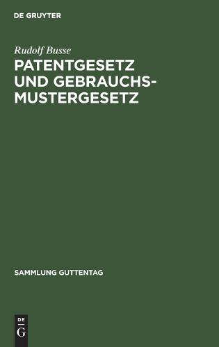 Patentgesetz Und Gebrauchsmustergesetz: In Der Fassung V. 9. 5. 1961 - Sammlung Guttentag 244 (Hardback)