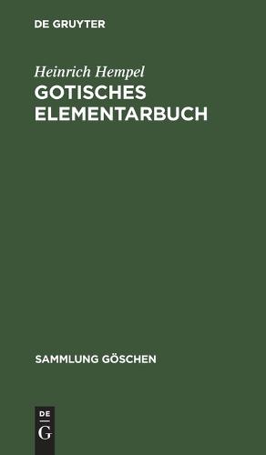 Gotisches Elementarbuch: Grammatik, Texte Mit UEbersetzung Und Erlauterungen - Sammlung Goeschen 79 (Hardback)