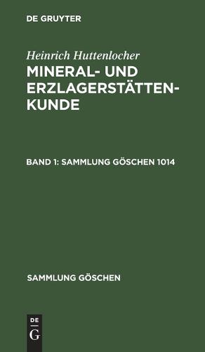 Heinrich Huttenlocher: Mineral- Und Erzlagerstattenkunde. Band 1 - Sammlung Goeschen 1014 (Hardback)