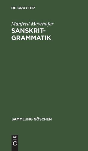 Sanskrit-Grammatik: Mit Sprachvergleichenden Erlauterungen - Sammlung Goeschen 1158 (Hardback)
