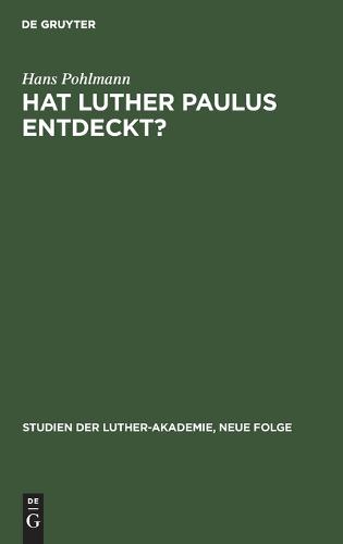 Hat Luther Paulus Entdeckt?: Eine Frage Zur Theologischen Besinnung - Studien Der Luther-Akademie, Neue Folge 7 (Hardback)