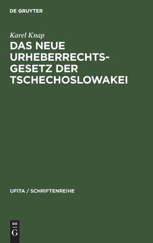 Das Neue Urheberrechtsgesetz Der Tschechoslowakei: Mit Der Deutschsprachigen Fassung Des Urheberrechtsgesetzes Vom 22. Dezember 1953 - Ufita / Schriftenreihe 2 (Hardback)