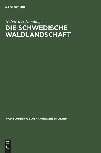 Die Schwedische Waldlandschaft: Ihre Struktur Und Dynamik Unter Besonderer Berucksichtigung Von Halsingland - Harjedalen - Hamburger Geographische Studien 7 (Hardback)