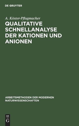 Qualitative Schnellanalyse Der Kationen Und Anionen: Nach G. Charlot - Arbeitsmethoden Der Modernen Naturwissenschaften (Hardback)
