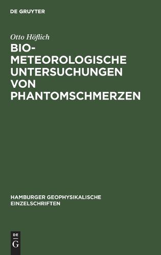 Biometeorologische Untersuchungen Von Phantomschmerzen - Hamburger Geophysikalische Einzelschriften 7 (Hardback)